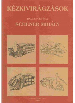 Schéner Mihály - Kézkivirágzások (dedikált) Schéner Mihály - Kézkivirágzások (dedikált), null 1996 antikvár könyv