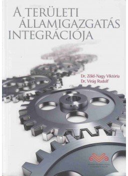 Dr. Zöld-Nagy Viktória, Dr. Virág Rudolf - A területi államigazgatás integrációja Dr. Zöld-Nagy Viktória, Dr. Virág Rudolf - A területi államigazgatás integrációja, Budapest 2013 antikvár könyv