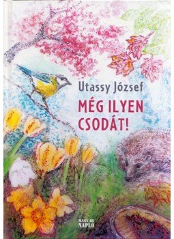 Utassy József - Még ilyen csodát! Utassy József - Még ilyen csodát!, Budapest 2015 antikvár könyv