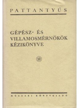 Koczka László - Pattantyús Gépész- és villamosmérnökök kézikönyve 10., Budapest 1969 antikvár könyv