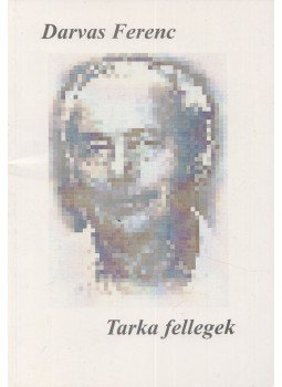 Darvas Ferenc - Tarka fellegek (Dedikált) Darvas Ferenc - Tarka fellegek (Dedikált), Szekszárd 1998 antikvár könyv