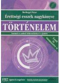 Borhegyi Péter - Érettségi esszék nagykönyve: Történelem
