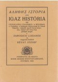 Samosatai Lukianos - Alethes istoria azaz Igaz história egy csodálatos utazásról a Holdban, a Cethalban, a Boldogok, Kárhozottak és Álmok Szigetén, valamint egyéb furcsa helyeken (reprint)