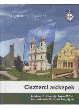 KERESZTY RÓKUS O.CIST., Turócziné Pesty Ágnes - Ciszterci arcképek KERESZTY RÓKUS O.CIST., Turócziné Pesty Ágnes - Ciszterci arcképek, Budapest 2014 antikvár könyv