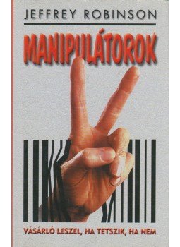 Jeffrey Robinson - Manipulátorok (dedikált) Jeffrey Robinson - Manipulátorok (dedikált), Budapest 2001 antikvár könyv