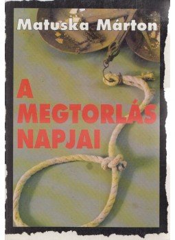 Matuska Márton - A megtorlás napjai (Dedikált) Matuska Márton - A megtorlás napjai (Dedikált), Budapest 0 antikvár könyv