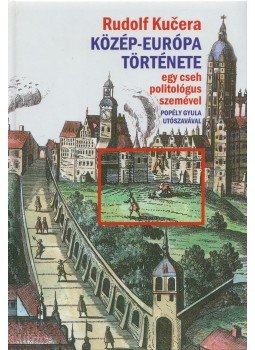 Kucera, Rudolf - Közép-Európa története egy cseh politológus szemével (dedikált), Budapest 2008 antikvár könyv