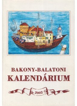 Madarászné Szakmáry Katalin, Varga Béla - Bakony-Balatoni kalendárium 2002 Madarászné Szakmáry Katalin, Varga Béla - Bakony-Balatoni kalendárium 2002, Veszprém 2001 antikvár könyv