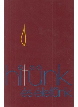 Bognár Lajos, Kerényi Lajos, Rédly Elemér - Hitünk és életünk Bognár Lajos, Kerényi Lajos, Rédly Elemér - Hitünk és életünk, Budapest 2013 antikvár könyv