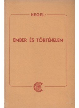 Hegel, Georg Wilhelm Friedrich - Ember és történelem Hegel, Georg Wilhelm Friedrich - Ember és történelem, null 1942 antikvár könyv