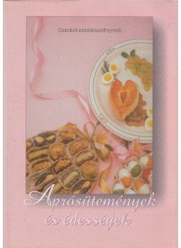Boruzsné Jacsmenik Erika, Boruzs János - Aprósütemények és édességek Boruzsné Jacsmenik Erika, Boruzs János - Aprósütemények és édességek, Debrecen 0 antikvár könyv