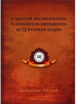 Poór Gyula - A magyar reumatológia tudományos eredményei az új évezred elején Poór Gyula - A magyar reumatológia tudományos eredményei az új évezred elején, Budapest 2008 antikvár könyv