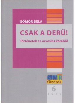Gömör Béla - Csak a derű! (dedikált) Gömör Béla - Csak a derű! (dedikált), null 2015 antikvár könyv