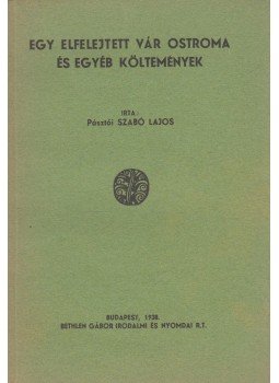 Szabó Lajos - Egy elfelejtett vár ostroma és egyéb költemények Szabó Lajos - Egy elfelejtett vár ostroma és egyéb költemények, Budapest 1938 antikvár könyv