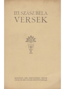Ifj. Szász Béla - Ifj. Szász Béla: Versek Ifj. Szász Béla - Ifj. Szász Béla: Versek, Budapest 1909 antikvár könyv