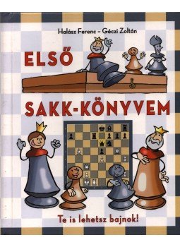 Géczi Zoltán, Halász Ferenc - Első sakk-könyvem - Te is lehetsz bajnok! Géczi Zoltán, Halász Ferenc - Első sakk-könyvem - Te is lehetsz bajnok!, Kisújszállás 2021 antikvár könyv