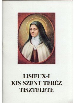 - Lisieux-i Kis Szent Teréz tisztelete - Lisieux-i Kis Szent Teréz tisztelete, Szeged 1994 antikvár könyv