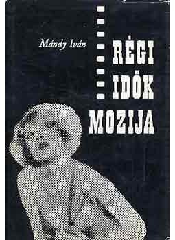 Mándy Iván - Régi idők mozija Mándy Iván - Régi idők mozija, Budapest 1967 antikvár könyv