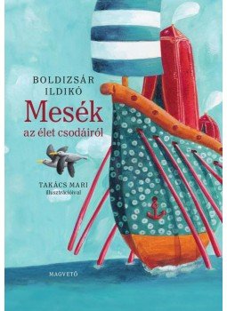 Boldizsár Ildikó - Mesék az élet csodáiról Boldizsár Ildikó - Mesék az élet csodáiról, Budapest 2016 antikvár könyv