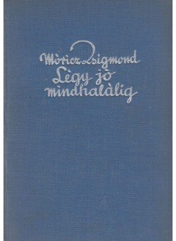 Móricz Zsigmond - Légy jó mindhalálig Móricz Zsigmond - Légy jó mindhalálig, Budapest 1929 antikvár könyv