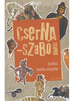 Cserna-Szabó András - Zerkó, Attila törpéje Cserna-Szabó András - Zerkó, Attila törpéje, Budapest 2023 antikvár könyv