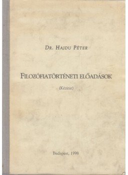 Dr. Hajdu Péter - Filozófiatörténeti előadások Dr. Hajdu Péter - Filozófiatörténeti előadások, Budapest 1998 antikvár könyv