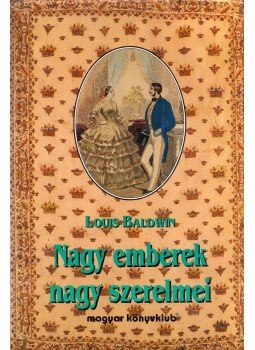 Louis Baldwin - Nagy emberek nagy szerelmei Louis Baldwin - Nagy emberek nagy szerelmei, Budapest 1995 antikvár könyv