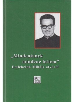 Tarjányi Béla - ,,Mindenkinek mindene lettem" Tarjányi Béla - ,,Mindenkinek mindene lettem", Budapest 2011 antikvár könyv