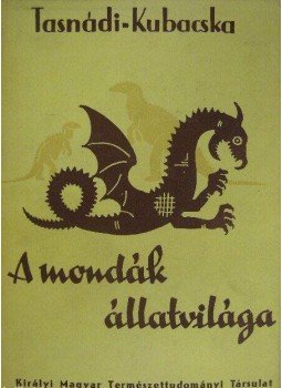 Tasnádi-Kubacska András - A mondák állatvilága Tasnádi-Kubacska András - A mondák állatvilága, Budapest 1939 antikvár könyv