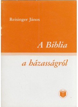 Reisinger János - A Biblia a házasságról Reisinger János - A Biblia a házasságról, Budapest 0 antikvár könyv