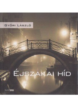 Győri László - Éjszakai híd Győri László - Éjszakai híd, Budapest 2020 antikvár könyv