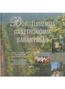 Kovács János, Környei Béla - Bor, turizmus, gasztronómia Baranyában Kovács János, Környei Béla - Bor, turizmus, gasztronómia Baranyában, null 2001 antikvár könyv