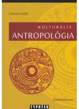 Letenyei László - Kulturális antropológia Letenyei László - Kulturális antropológia, Budapest 2012 antikvár könyv