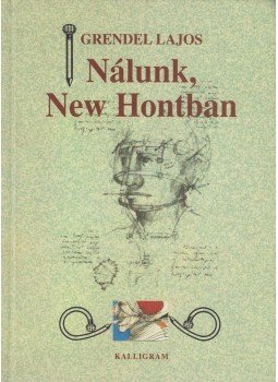 Grendel Lajos - Nálunk, New Hontban Grendel Lajos - Nálunk, New Hontban, Pozsony 2001 antikvár könyv
