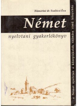 Hámoriné dr. Szalóczi Éva - Német nyelvtani gyakorlókönyv Hámoriné dr. Szalóczi Éva - Német nyelvtani gyakorlókönyv, Budapest 2006 antikvár könyv