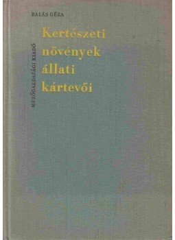 Dr. Balás Géza - Kertészeti növények állati kártevői Dr. Balás Géza - Kertészeti növények állati kártevői, Budapest 1963 antikvár könyv