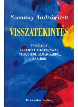 Szennay András - Visszatekintés (dedikált) Szennay András - Visszatekintés (dedikált), Pannonhalma 2001 antikvár könyv