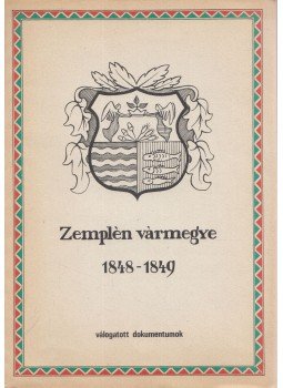 Csorba Csaba - Zemplén vármegye 1848-1849 Csorba Csaba - Zemplén vármegye 1848-1849, Miskolc 1988 antikvár könyv