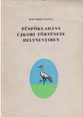 Kecskés Gyula - Püspökladány újkori története helyneveiben (dedikált)