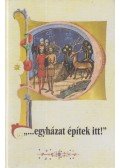 Horváth M. Ferenc, Mándli Gyula,Zomborka Márta - ,,...egyházat építek itt!"