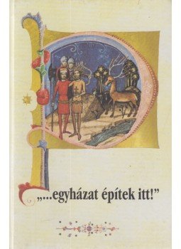 Horváth M. Ferenc, Mándli Gyula, Zomborka Márta - ,,...egyházat építek itt!" Horváth M. Ferenc, Mándli Gyula, Zomborka Márta - ,,...egyházat építek itt!", Vác 2001 antikvár könyv
