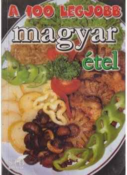 Toró Elza - A 100 legjobb magyar étel, Budapest 2001 antikvár könyv