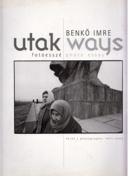 Benkő Imre - Utak - Fotóesszé Benkő Imre - Utak - Fotóesszé, Budapest 2004 antikvár könyv