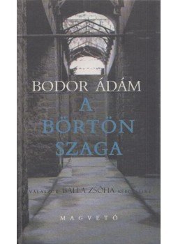 Bodor Ádám - A börtön szaga (dedikált) Bodor Ádám - A börtön szaga (dedikált), Budapest 2001 antikvár könyv