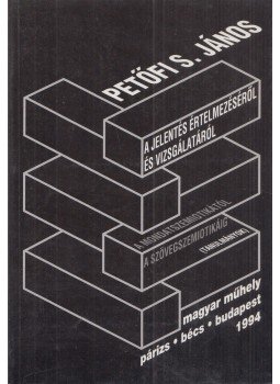Petőfi S. János - A jelentés értelmezéséről és vizsgálatáról Petőfi S. János - A jelentés értelmezéséről és vizsgálatáról, Budapest 1994 antikvár könyv