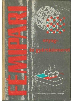Koncz Ferenc, Róka Gyuláné, Járfás Istvánné - Fémipari anyag- és gyártásismeret I. Koncz Ferenc, Róka Gyuláné, Járfás Istvánné - Fémipari anyag- és gyártásismeret I., Budapest 1982 antikvár könyv