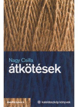 Nagy Csilla - Átkötések (Dedikált) Nagy Csilla - Átkötések (Dedikált), Dunaszerdahely 2016 antikvár könyv