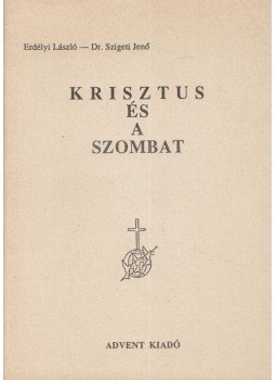 Erdélyi László, Dr. Szigeti Jenő - Krisztus és a szombat Erdélyi László, Dr. Szigeti Jenő - Krisztus és a szombat, Budapest 1989 antikvár könyv