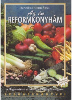 Borszékiné Rétháti Ágnes - Az én reformkonyhám (dedikált) Borszékiné Rétháti Ágnes - Az én reformkonyhám (dedikált), Budapest 2008 antikvár könyv