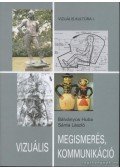 Bálványos Huba,Sánta László - Vizuális megismerés, kommunikáció
